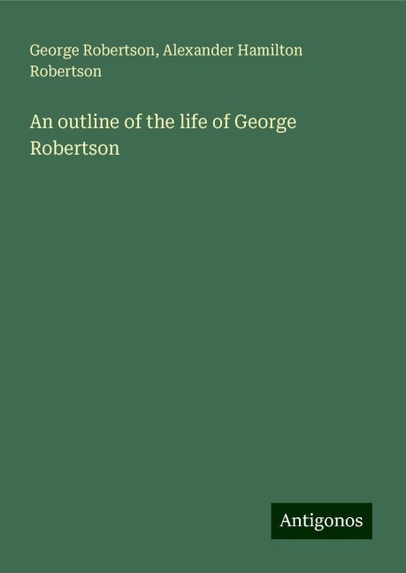 An outline of the life of George Robertson