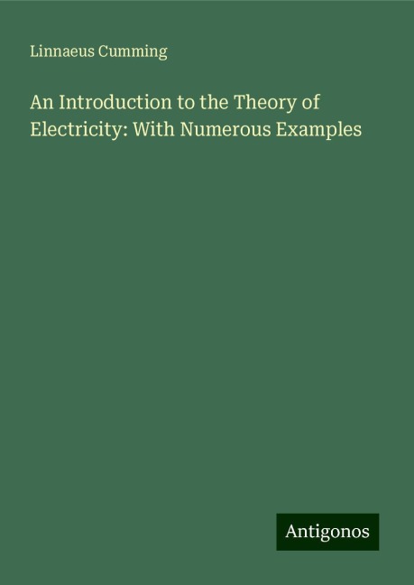 An Introduction to the Theory of Electricity: With Numerous Examples
