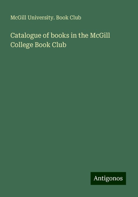 Catalogue of books in the McGill College Book Club
