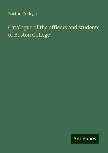 Catalogue of the officers and students of Boston College