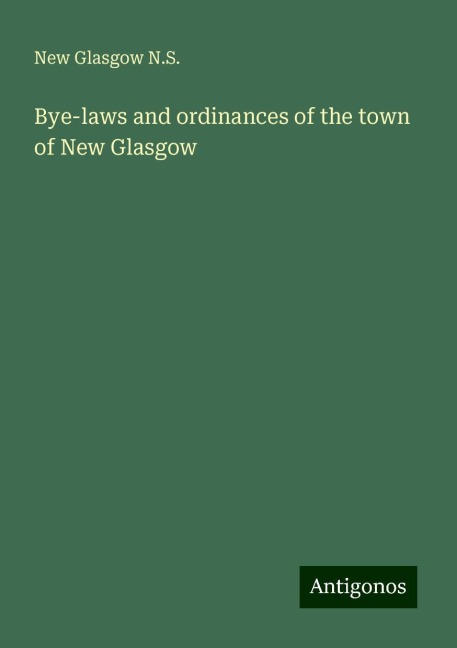 Bye-laws and ordinances of the town of New Glasgow