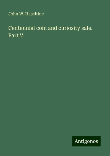 Centennial coin and curiosity sale. Part V.