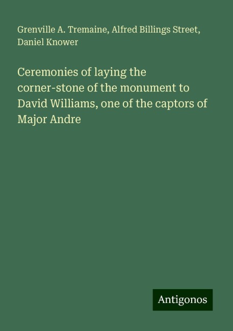 Ceremonies of laying the corner-stone of the monument to David Williams, one of the captors of Major Andre