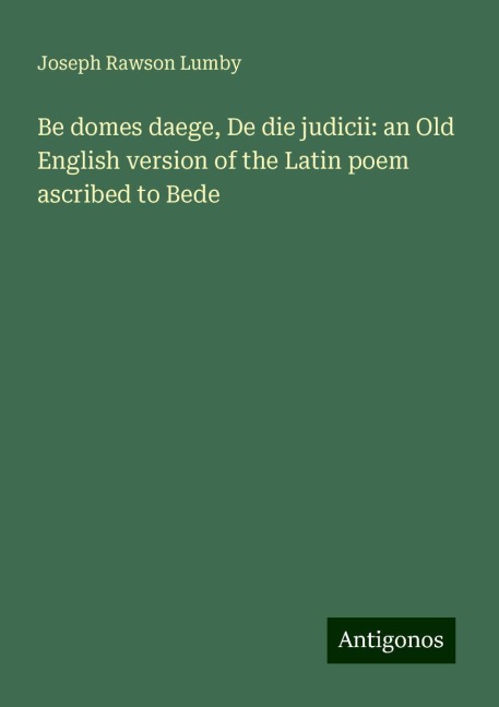 Be domes daege, De die judicii: an Old English version of the Latin poem ascribed to Bede