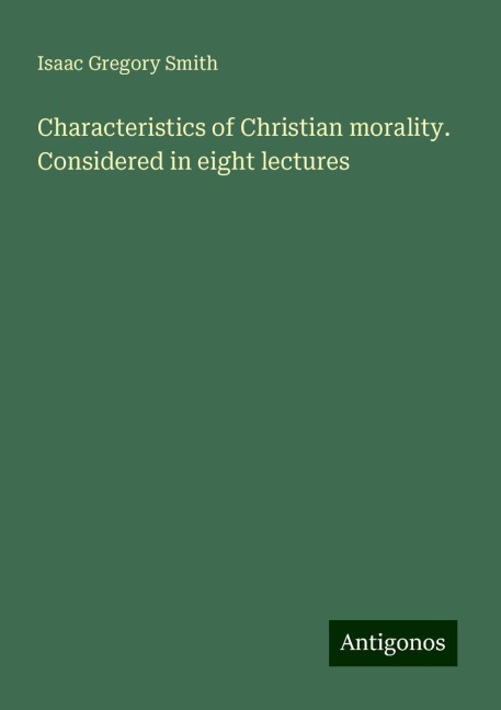 Characteristics of Christian morality. Considered in eight lectures