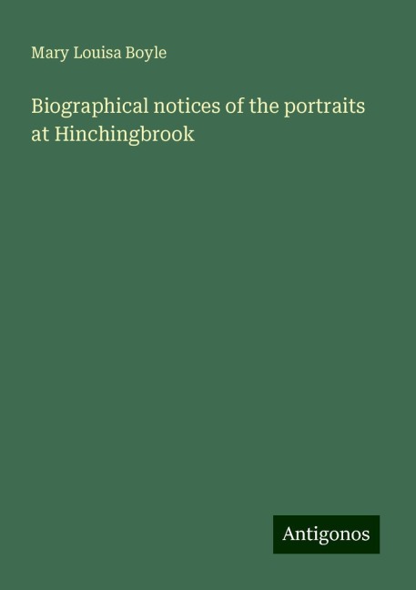 Biographical notices of the portraits at Hinchingbrook