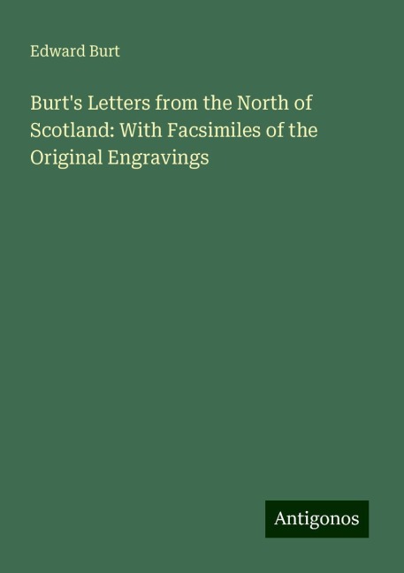 Burts Letters from the North of Scotland: With Facsimiles of the Original Engravings