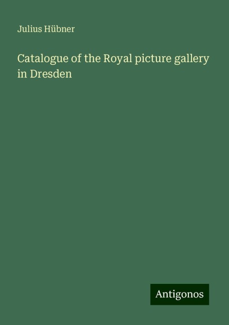 Catalogue of the Royal picture gallery in Dresden
