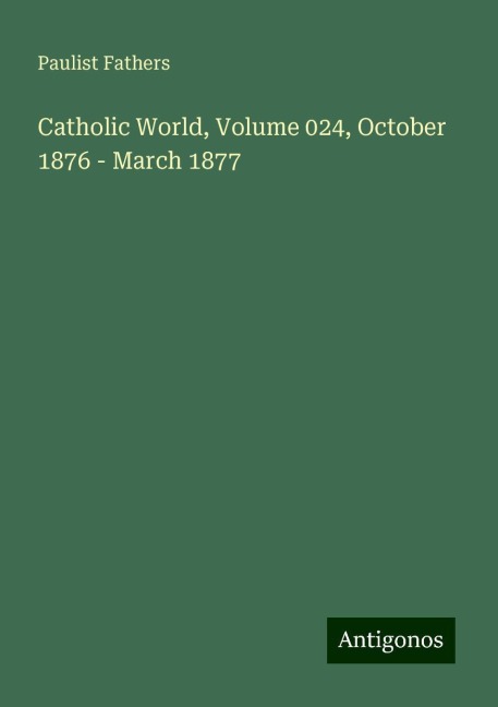 Catholic World, Volume 024, October 1876 - March 1877