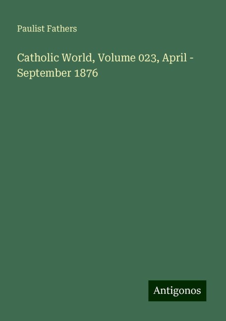 Catholic World, Volume 023, April - September 1876