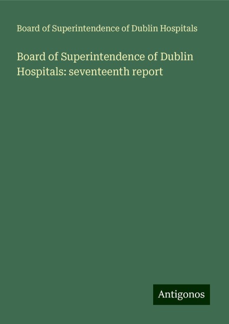 Board of Superintendence of Dublin Hospitals: seventeenth report