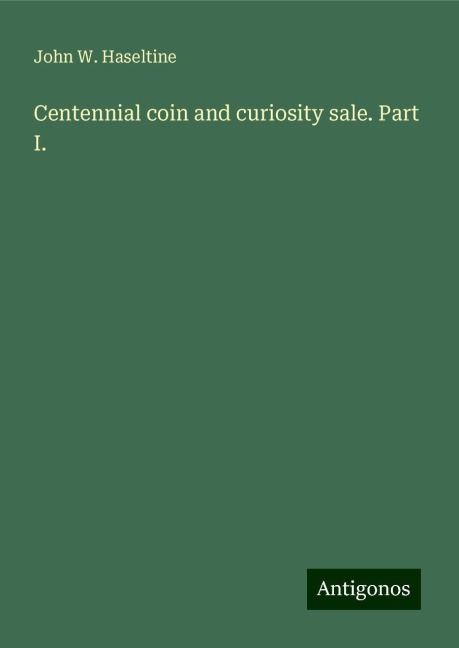 Centennial coin and curiosity sale. Part I.