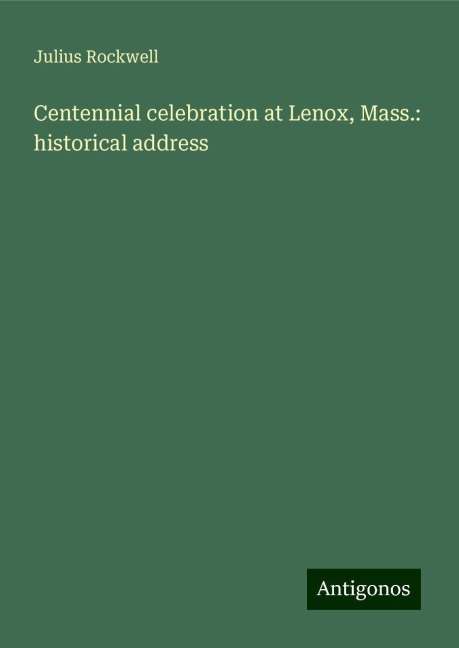 Centennial celebration at Lenox, Mass.: historical address
