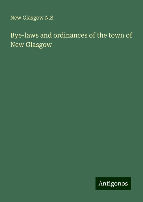 Bye-laws and ordinances of the town of New Glasgow