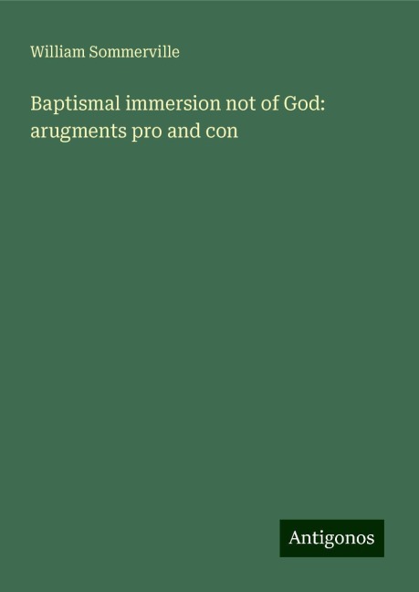 Baptismal immersion not of God: arugments pro and con