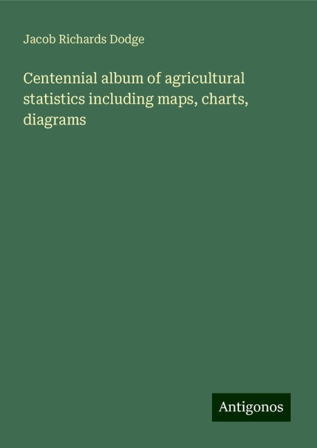 Centennial album of agricultural statistics including maps, charts, diagrams