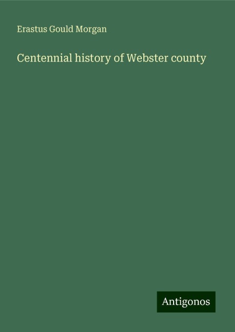Centennial history of Webster county