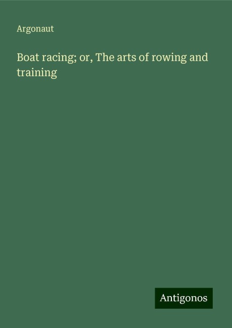 Boat racing; or, The arts of rowing and training