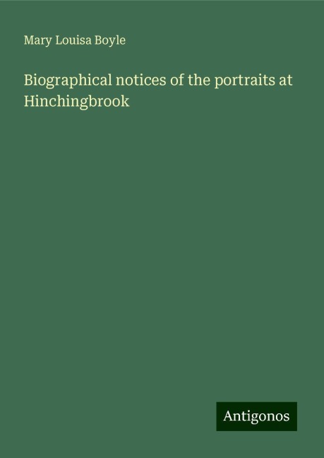 Biographical notices of the portraits at Hinchingbrook