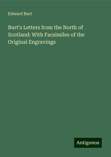 Burts Letters from the North of Scotland: With Facsimiles of the Original Engravings