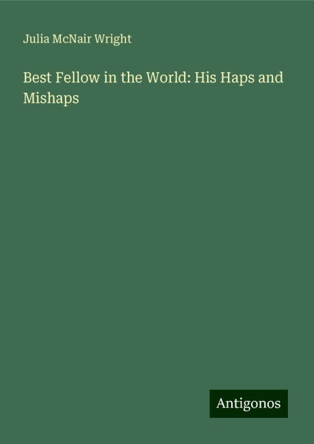 Best Fellow in the World: His Haps and Mishaps
