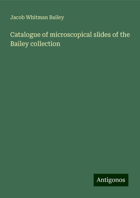 Catalogue of microscopical slides of the Bailey collection