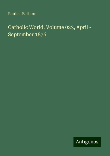 Catholic World, Volume 023, April - September 1876