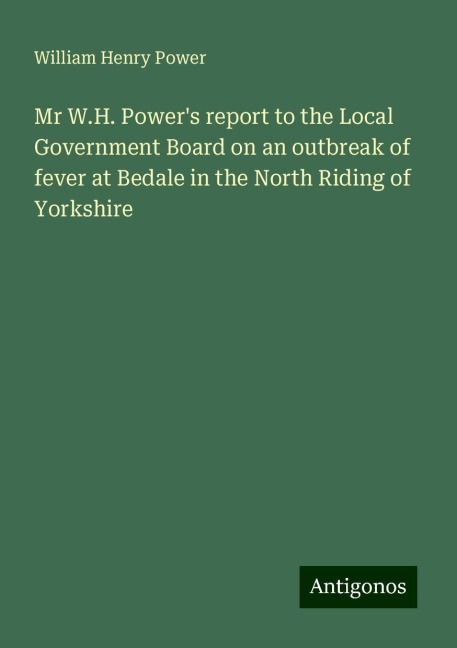 Mr W.H. Powers report to the Local Government Board on an outbreak of fever at Bedale in the North Riding of Yorkshire