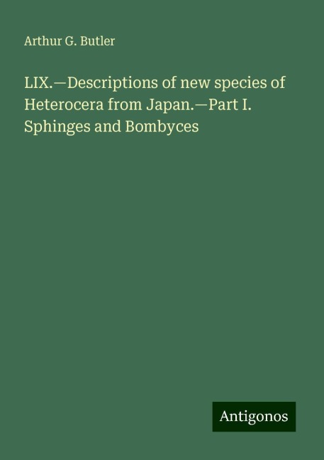 LIX.¿Descriptions of new species of Heterocera from Japan.¿Part I. Sphinges and Bombyces