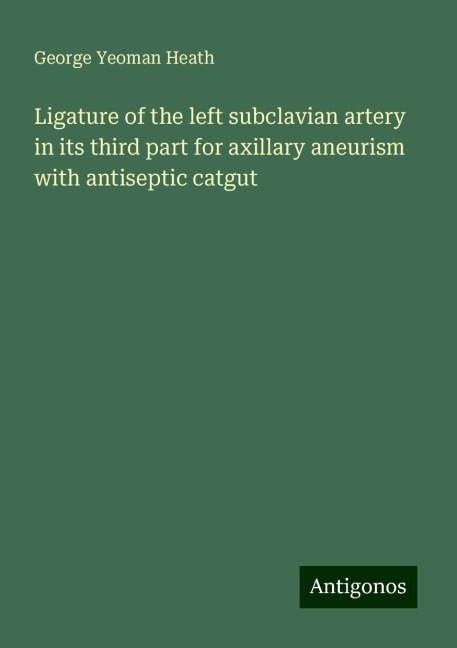Ligature of the left subclavian artery in its third part for axillary aneurism with antiseptic catgut