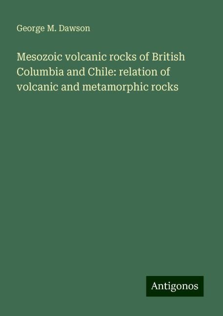 Mesozoic volcanic rocks of British Columbia and Chile: relation of volcanic and metamorphic rocks