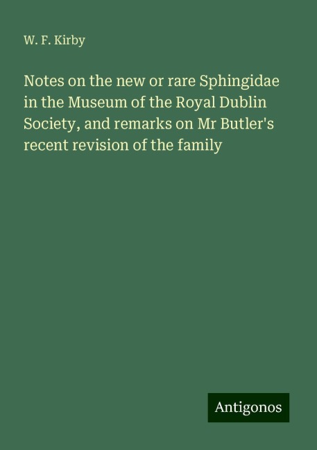 Notes on the new or rare Sphingidae in the Museum of the Royal Dublin Society, and remarks on Mr Butlers recent revision of the family