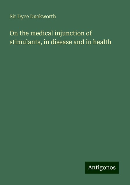On the medical injunction of stimulants, in disease and in health