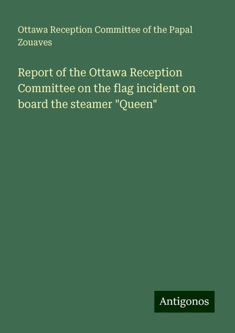 Report of the Ottawa Reception Committee on the flag incident on board the steamer Queen
