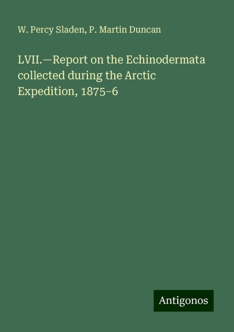 LVII.¿Report on the Echinodermata collected during the Arctic Expedition, 1875¿6