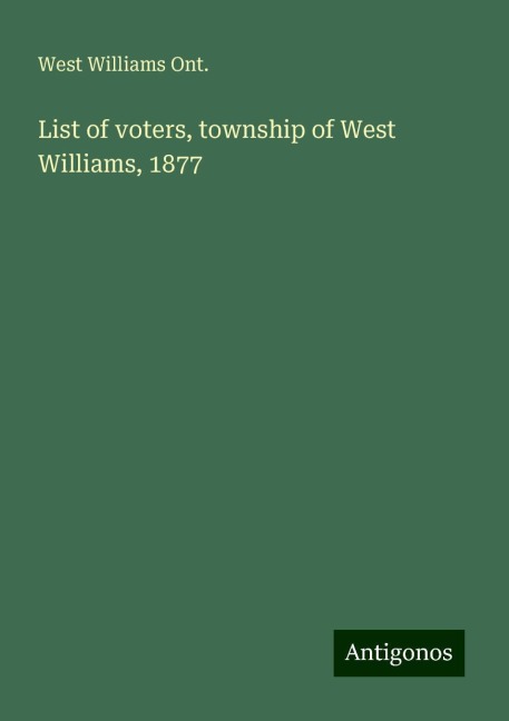 List of voters, township of West Williams, 1877