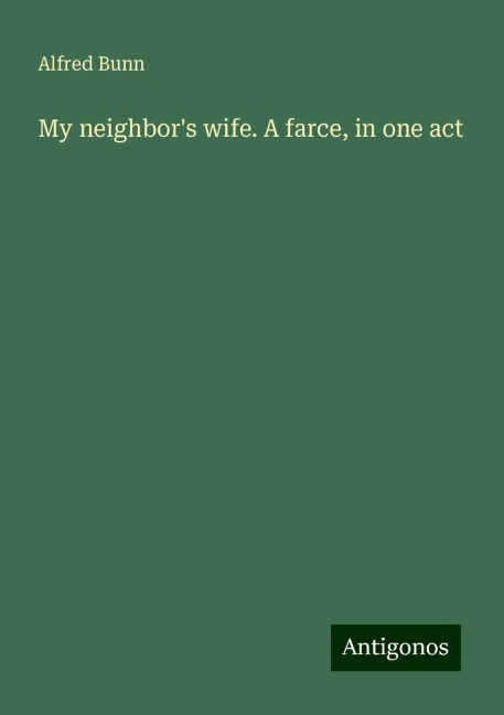 My neighbors wife. A farce, in one act