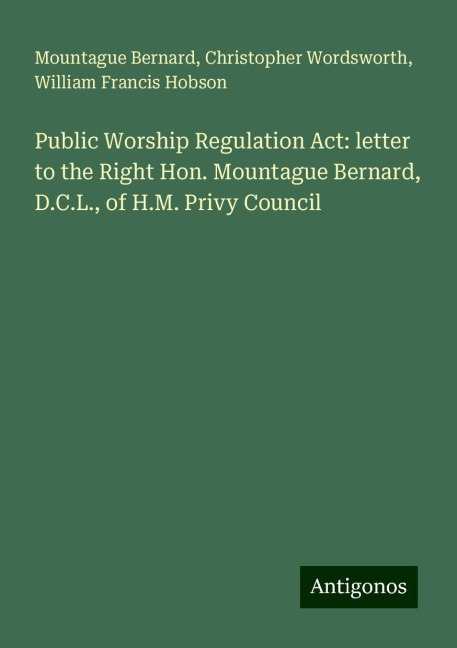 Public Worship Regulation Act: letter to the Right Hon. Mountague Bernard, D.C.L., of H.M. Privy Council