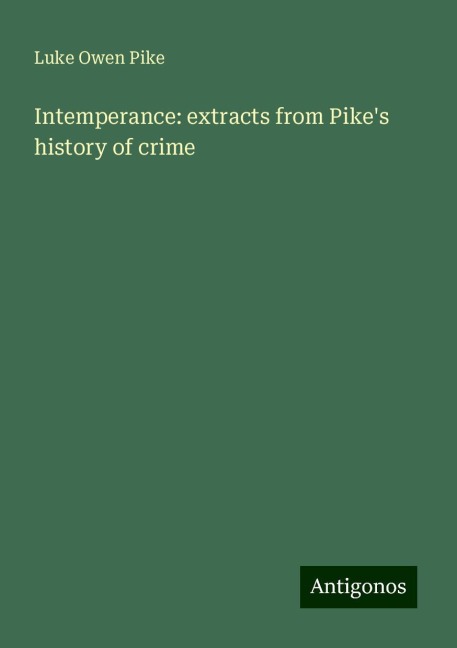 Intemperance: extracts from Pikes history of crime