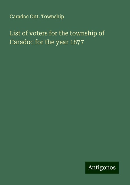 List of voters for the township of Caradoc for the year 1877