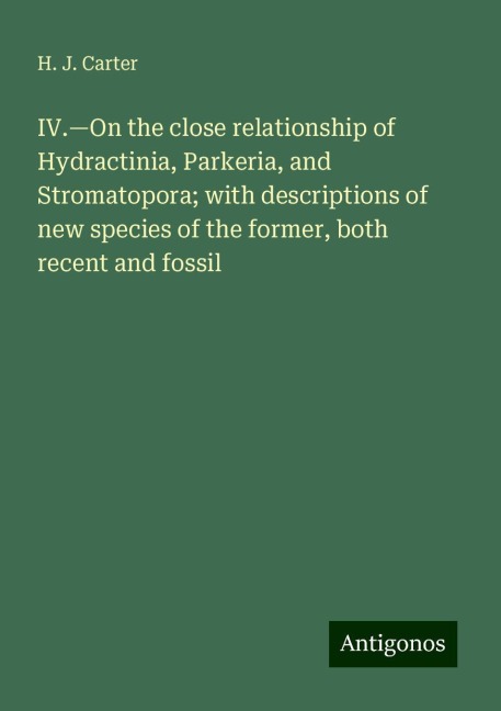 IV.¿On the close relationship of Hydractinia, Parkeria, and Stromatopora; with descriptions of new species of the former, both recent and fossil
