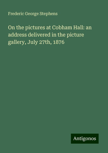 On the pictures at Cobham Hall: an address delivered in the picture gallery, July 27th, 1876