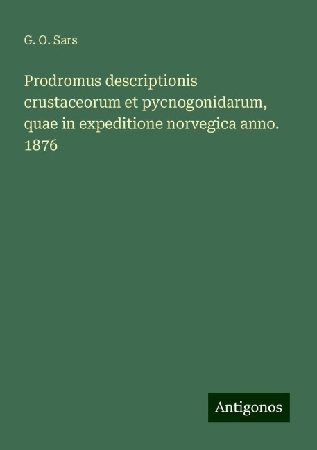 Prodromus descriptionis crustaceorum et pycnogonidarum, quae in expeditione norvegica anno. 1876