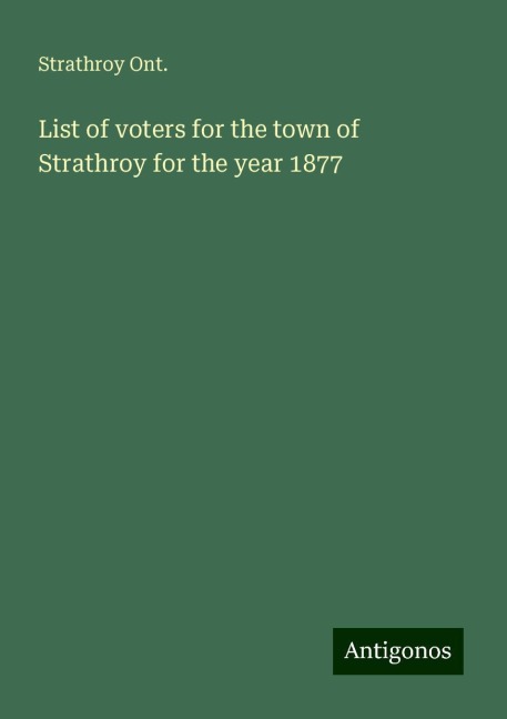 List of voters for the town of Strathroy for the year 1877
