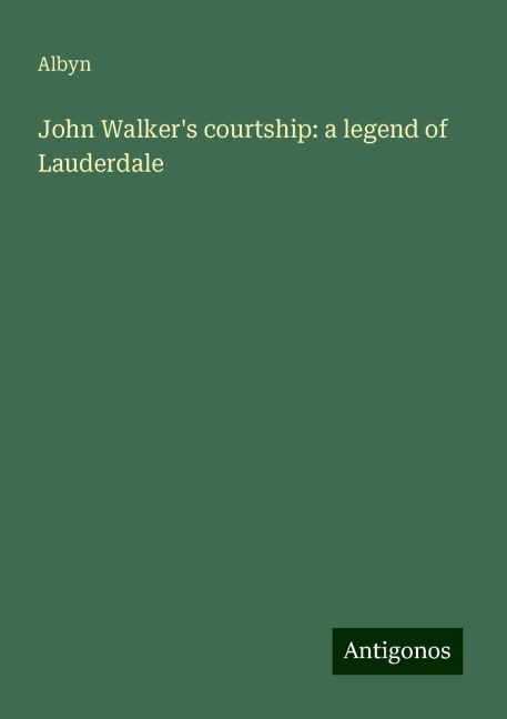 John Walkers courtship: a legend of Lauderdale