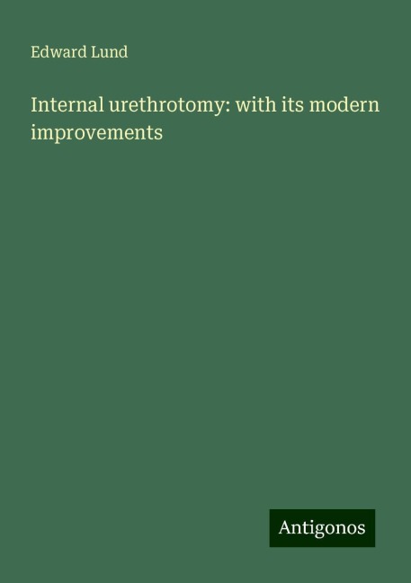 Internal urethrotomy: with its modern improvements