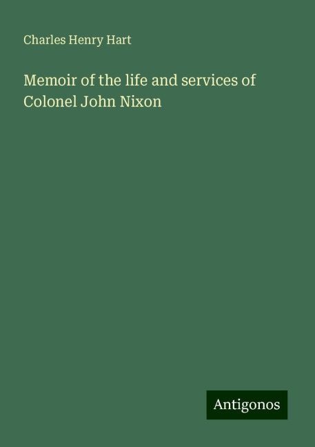 Memoir of the life and services of Colonel John Nixon