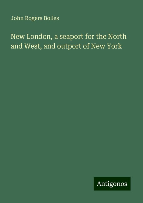 New London, a seaport for the North and West, and outport of New York