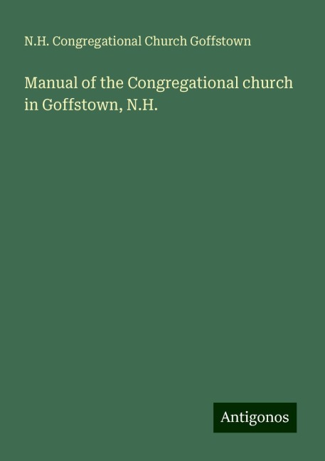 Manual of the Congregational church in Goffstown, N.H.