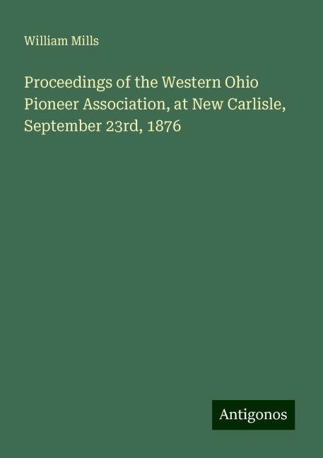Proceedings of the Western Ohio Pioneer Association, at New Carlisle, September 23rd, 1876